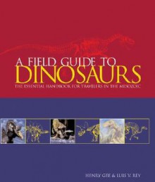 A Field Guide to Dinosaurs - Henry Gee