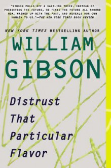 Distrust That Particular Flavor - William Gibson