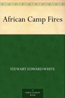 African Camp Fires - Stewart Edward White