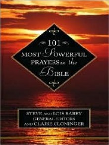 101 Most Powerful Prayers in the Bible - Steve Rabey