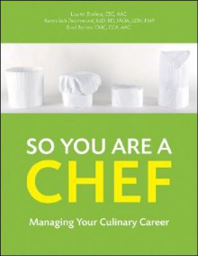 So You Are a Chef, with CD-ROM: Managing Your Culinary Career - Lisa M. Brefere