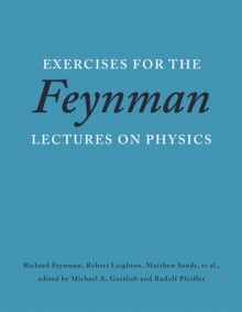 Exercises for the Feynman Lectures on Physics - Richard Feynman, Robert B. Leighton, Matthew Sands