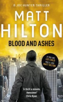 Blood and Ashes - Matt Hilton