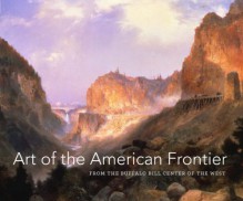 Art of the American Frontier: From the Buffalo Bill Center of the West - Stephanie Mayer Heydt, Mindy A. Besaw, Emma Hansen