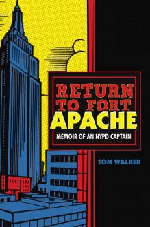 Return to Fort Apache: Memoir of an NYPD Captain - Tom Walker