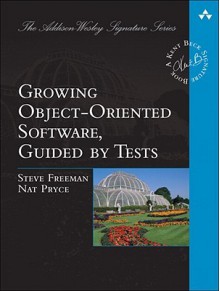 Growing Object-Oriented Software, Guided by Tests - Steve Freeman, Nat Pryce