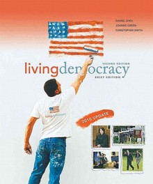 Living Democracy, 2010 Update, Brief National Version - Daniel M. Shea, Christopher E. Smith, Joanne Connor Green