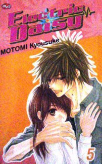 Electric Daisy, Vol. 5 (Dengeki Daist, #5) - Kyousuke Motomi