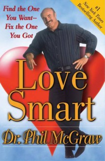 Love Smart: Find the One You Want--Fix the One You Got - Phillip C. McGraw