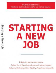 Starting a New Job - What You Need to Know: Definitions, Best Practices, Benefits and Practical Solutions - James Smith