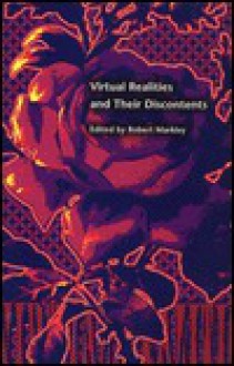 Virtual Realities and Their Discontents - Robert Markley