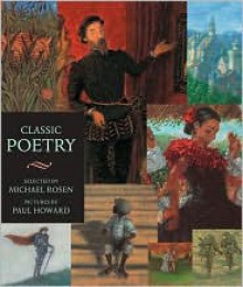 Classic Poetry: Candlewick Illustrated Classic - Michael Rosen, Paul Howard