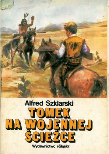 Tomek na wojennej ścieżce - Alfred Szklarski