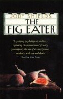 The Fig Eater - Jody Shields