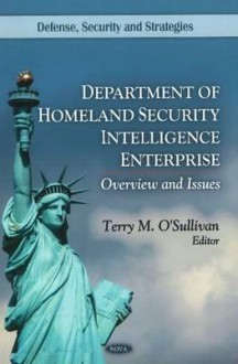 Department of Homeland Security Intelligence Enterprise: Overview and Issues - United States