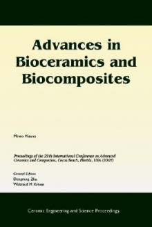 Advances in Bioceramics and Biocomposites: A Collection of Papers Presented at the 29th International Conference on Advanced Ceramics and Composites, January 23-28, 2005, Cocoa Beach, Florida, Ceramic Engineering and Science Proceedings - Mineo Mizuno