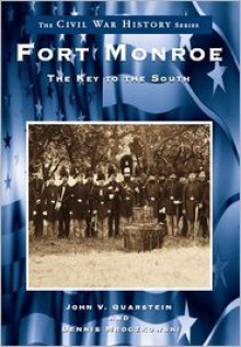 Fort Monroe: The Key to the South (VA) (Civil War History Series) - John V. Quarstein