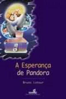 A esperança de Pandora: ensaios sobre a realidade dos estudos científicos (Brochura) - Bruno Latour