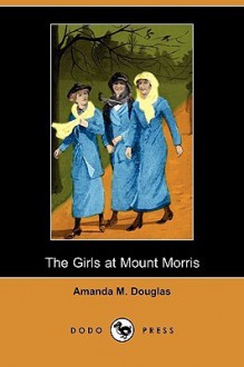 The Girls at Mount Morris - Amanda M. Douglas