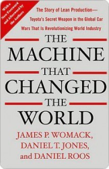 The Machine That Changed the World: The Story of Lean Production - James P. Womack, Daniel T. Jones, Daniel Roos