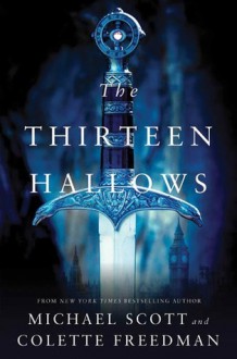 The Thirteen Hallows - Michael Scott, Colette Freedman