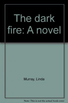 The Dark Fire - Linda Murray