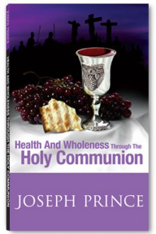 Health and Wholeness Through the Holy Communion - Joseph Prince