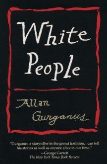 White People - Allan Gurganus, Allan Gruganus