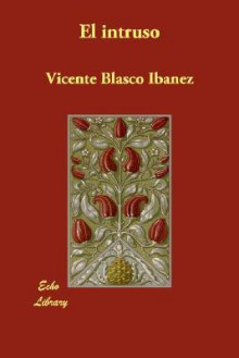 El Intruso - Vicente Blasco Ibáñez