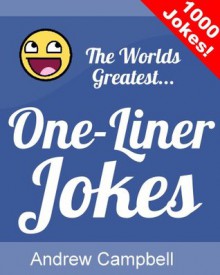 The Worlds Greatest One Liner Jokes - Andrew Campbell