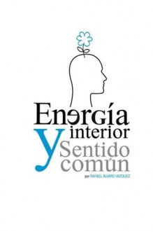 Energía interior y sentido común - Rafael Álvaro Vázquez, Jesus Castillo