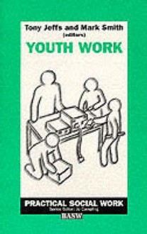 Youth Work (British Association of Social Workers (BASW) Practical Social Work) - Tony Jeffs, Mark Smith