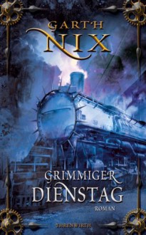 Grimmiger Dienstag - Garth Nix, Axel Franken