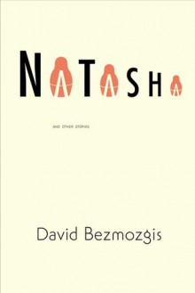 Natasha and other stories - David Bezmozgis