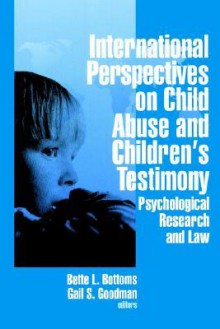 International Perspectives on Child Abuse and Children's Testimony: Psychological Research and Law - Bette L. Bottoms, Gail S. Goodman