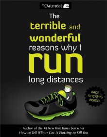 The Terrible and Wonderful Reasons Why I Run Long Distances - The Oatmeal, Matthew Inman