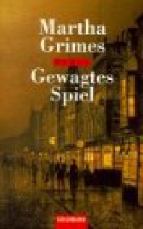 Gewagtes Spiel - Martha Grimes