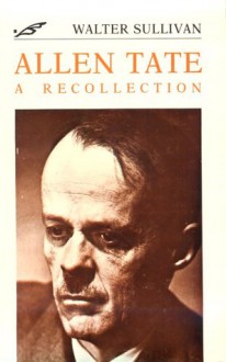 Allen Tate: A Recollection - Walter Sullivan