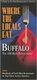 Where the Locals Eat: Buffalo: The 100 Best Restaurants - Pat Embry, Charles Harris, Catherine Johnson, Elizabeth Ramsey, Rachel Lawson