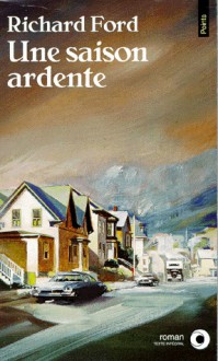 Une saison ardente - Richard Ford, Marie-Odile Fortier-Masek