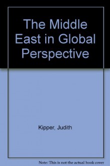 The Middle East In Global Perspective - Judith Kipper, Harold H. Saunders