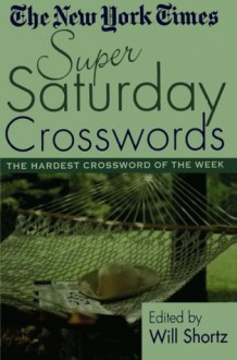 The New York Times Super Saturday Crosswords: The Hardest Crossword of the Week - The New York Times, Will Shortz