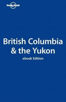 Lonel British Columbia - Ryan Ver Berkmoes, Lonely Planet