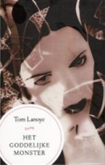 Het goddelijke monster (Monstertrilogie #1) - Tom Lanoye