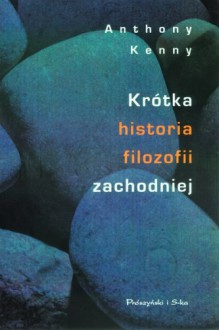 Krótka historia filozofii zachodniej - Anthony Kenny