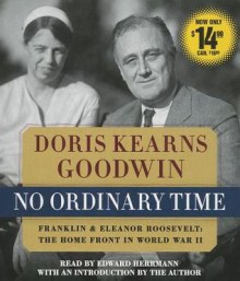 No Ordinary Time: Franklin and Eleanor Roosevelt, The Home Front in World War II - Doris Kearns Goodwin