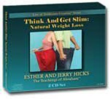 Think and Get Slim - Abraham on Natural Weight Loss (CD) - Jerry Hicks, Esther Hicks