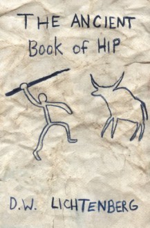 The Ancient Book of Hip - D.W. Lichtenberg