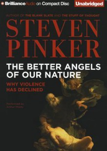 The Better Angels of Our Nature: Why Violence Has Declined - Steven Pinker, Arthur Morey