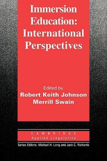 Immersion Education: International Perspectives - Robert Keith Johnson, Merrill Swain